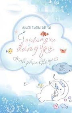 Bìa truyện Xuyên Thành Rái Cá Tôi Dùng Sự Đáng Yêu Chinh Phục Thế Giới