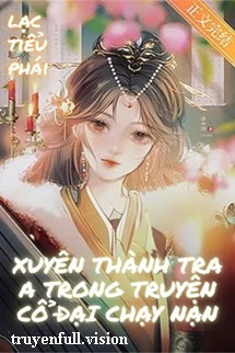 Bìa truyện Xuyên Thành Tra A Trong Truyện Cổ Đại Chạy Nạn - Lạc Tiểu Phái