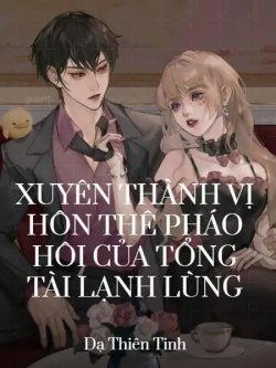 Bìa truyện Xuyên Thành Vị Hôn Thê Pháo Hôi Của Tổng Tài Lạnh Lùng
