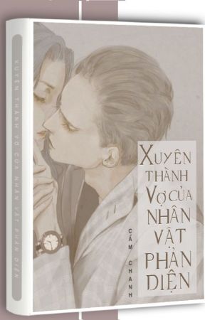 Bìa truyện Xuyên Thành Vợ Của Nhân Vật Phản Diện - Cẩm Chanh