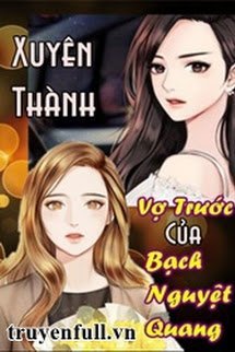 Bìa truyện Xuyên Thành Vợ Trước Của Bạch Nguyệt Quang - Phong Thỏ Tử