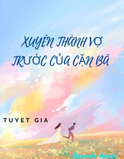 Bìa truyện Xuyên Thành Vợ Trước Của Cặn Bã - Tuyết Gia
