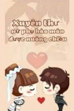Bìa truyện Xuyên Thư Nữ Phụ Hào Môn Được Nuông Chiều - Thập Lục Nguyệt Tây Qua