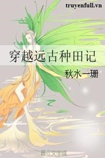 Bìa truyện Xuyên Về Viễn Cổ Chủng Điền Ký - Thu Thủy Nhất San