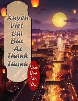 Bìa truyện Xuyên Việt Chi Bức Ác Thành Thánh - Nam Qua Lão Yêu