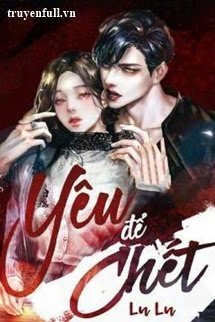 Bìa truyện Yêu Để Chết - Lu Lu