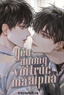 Bìa truyện Yêu Đương Với Trúc Mã Alpha - Nhân Chi